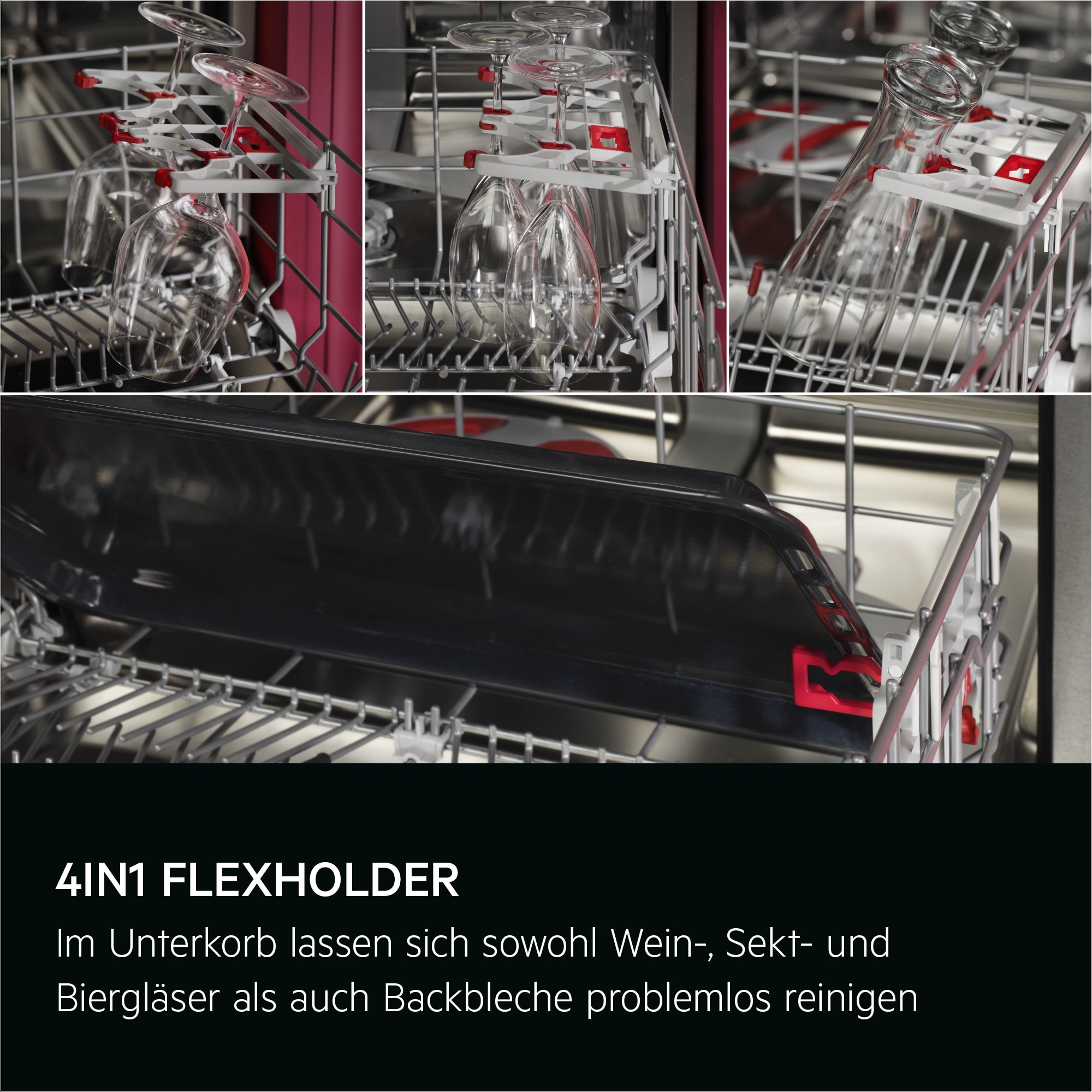 4in1 FLEXHOLDER. Im Unterkorb lassen sich sowohl Wein-, Sekt- und Biergläser als auch Backbleche problemlos reinigen.