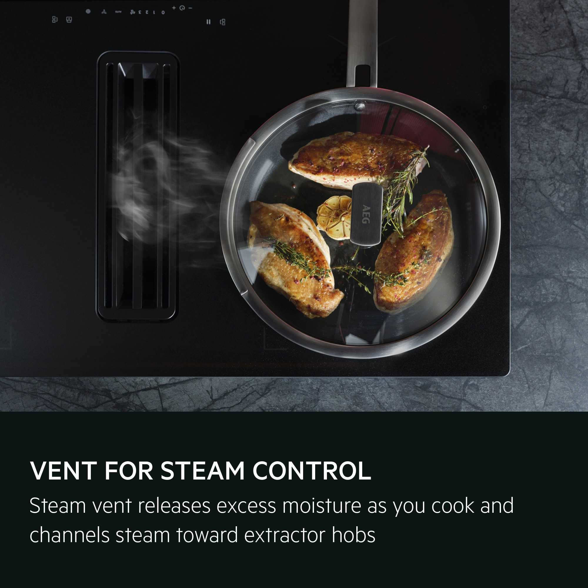 Vent for steam control. Steam vent releases excess moisture as you cook and channels steam toward extractor hobs