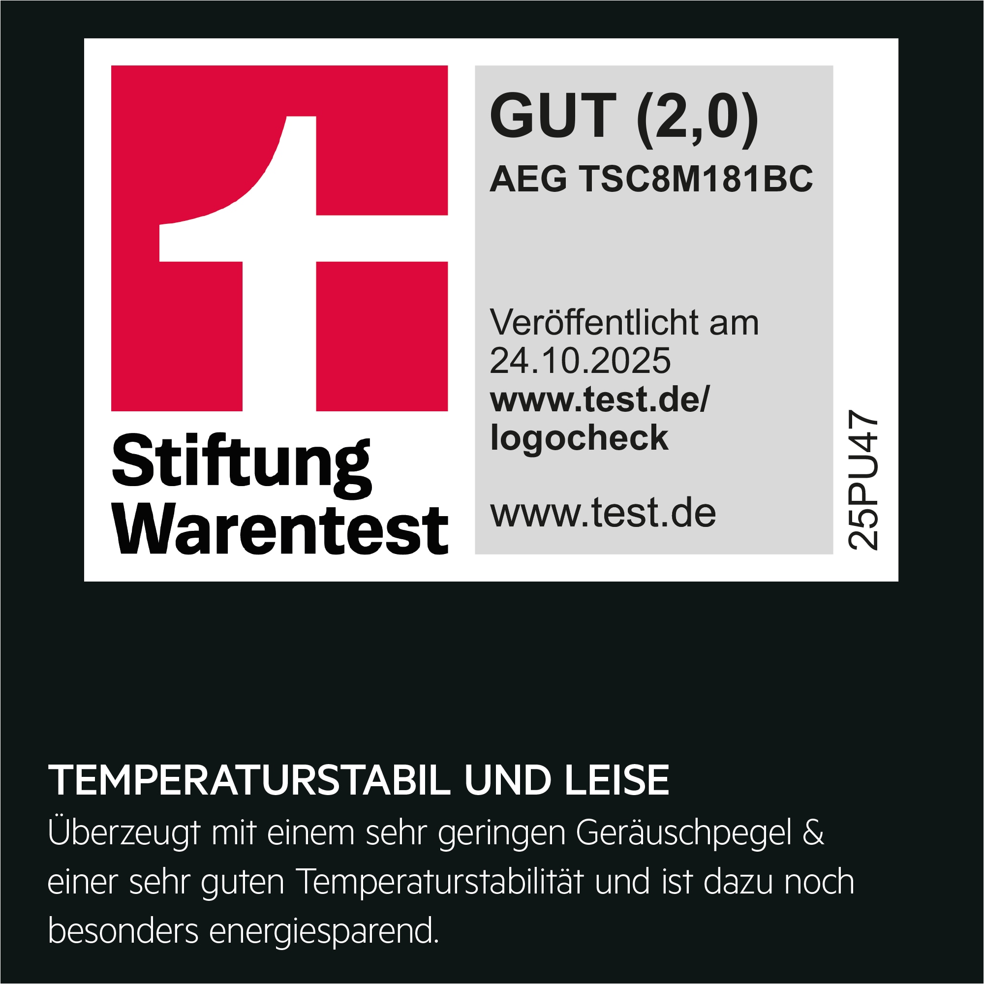Titel: Testurteil für AEG TSC8M181BC
Bewertung: GUT (Note 2,0)
Quelle: Stiftung Warentest
Ausgabe: November 2025
Webseite: www.test.de
Produktcode: 25PU47