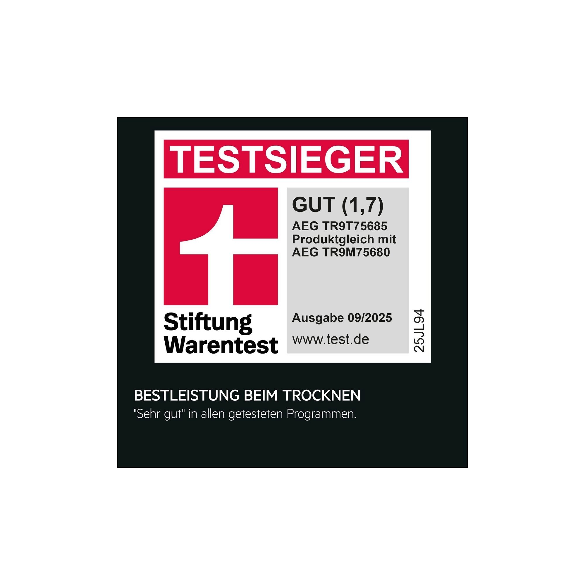 Testsieger Stiftung Warentest: AEG TR9T75685 (baugleich mit TR9M75680), Note Gut (1,7), Bestleistung beim Trocknen,‚Sehr gut‘ in allen getesteten Programmen.“ Ausgabe 09/2025, www.test.de.