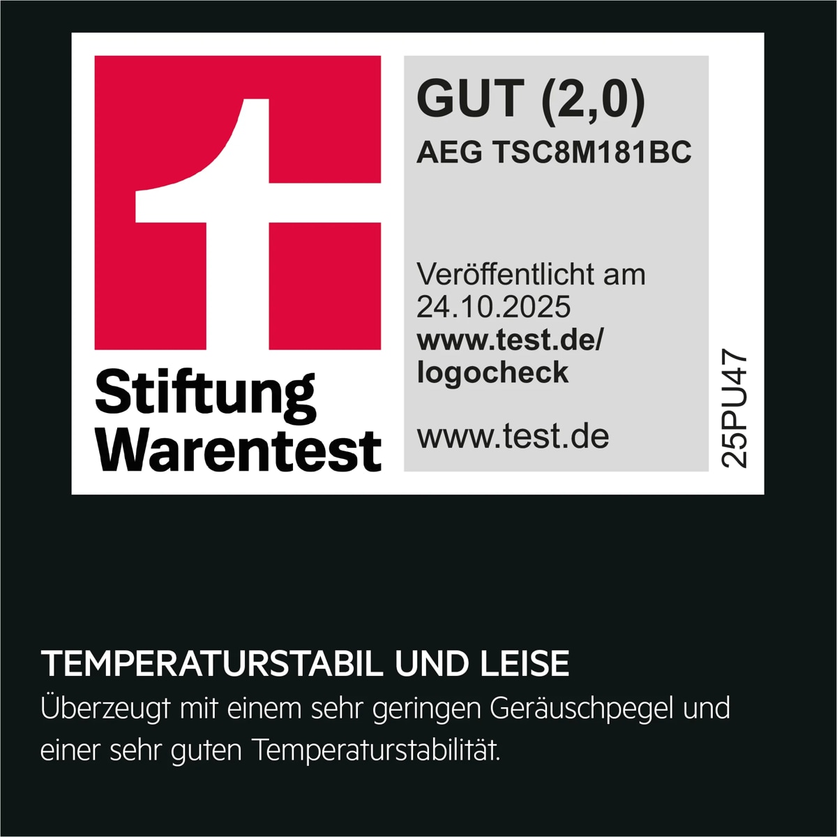 Titel: Testurteil für AEG TSC8M181BC
Bewertung: GUT (Note 2,0)
Quelle: Stiftung Warentest
Ausgabe: November 2025
Webseite: www.test.de
Produktcode: 25PU47